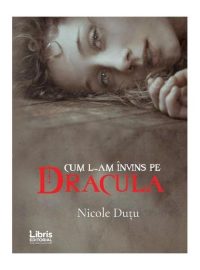 Cum l-am învins pe Dracula - Paperback brosat - Nicole Dutu - Libris Editorial