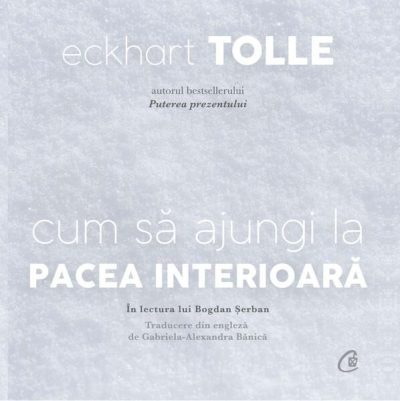 Cum să ajungi la pacea interioară - Eckhart Tolle - Curtea Veche