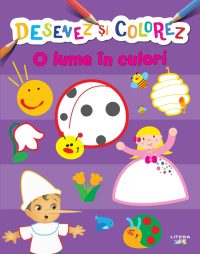 Desenez si colorez. O lume in culori