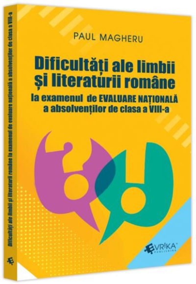 Dificultăți ale limbii și literaturii române la examenul de Evaluare Națională a absolvenților de clasa a VIII-a - Paperback brosat - Paul Magheru - Evrika