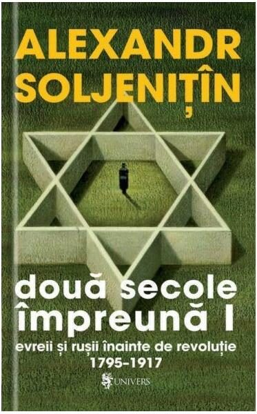 Două secole impreună. Evreii şi ruşii inainte de revoluţie (4 volume) - Paperback brosat - Alexandr Soljeniţîn - Univers