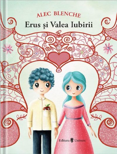 Erus și Valea Iubirii - Paperback brosat - Alec Blenche - Univers