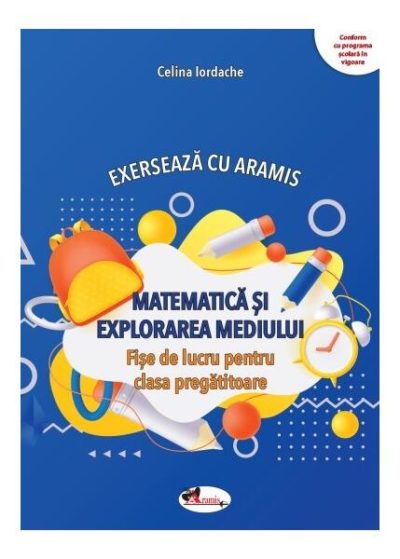 Exersează cu Aramis. Matematică și explorarea mediului. Clasa pregătitoare - Paperback - Celina Iordache - Aramis