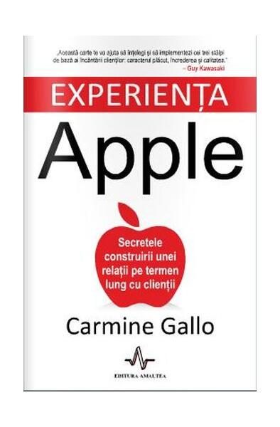 Experienţa Apple. Secretele construirii unei relaţii pe termen lung cu clienţii - Paperback brosat - Carmine Gallo - Amaltea