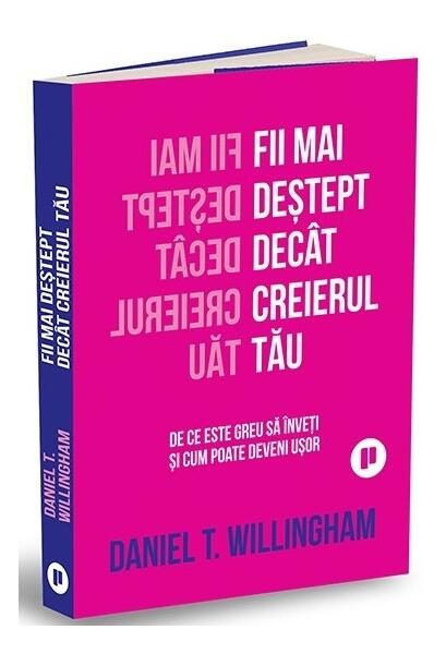 Fii mai deștept decât creierul tău - Paperback brosat - Daniel T. Willingham - Publica
