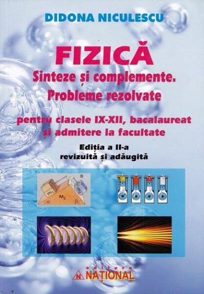 Fizică. Sinteze și complemente. Probleme rezolvate pentru clasele IX - XII, bacalaureat și admitere la facultate - Paperback brosat - Didona Niculescu - Naţional