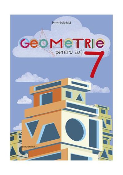 Geometrie pentru toți - clasa a VII-a - Paperback brosat - Petre Năchilă - Nomina