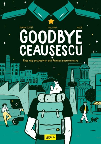 Goodbye Ceaușescu - Romain Dutter