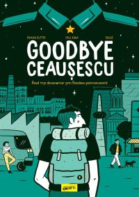 Goodbye Ceaușescu - Romain Dutter