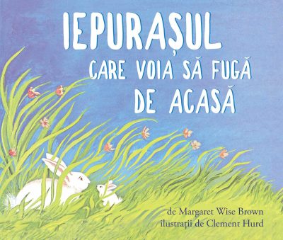 Iepurașul care voia să fugă de acasă - Margaret Wise Brown