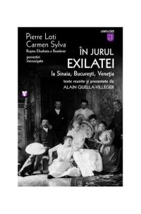În jurul Exilatei. La Sinaia, Bucureşti, Veneţia - Paperback brosat - Carmen Sylva, Pierre Loti - Vremea
