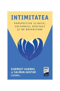 Intimitatea. Perspective clinice, culturale, digitale și de dezvoltare - Paperback brosat - Salman Akhtar, Gurmeet Kanwal - Trei