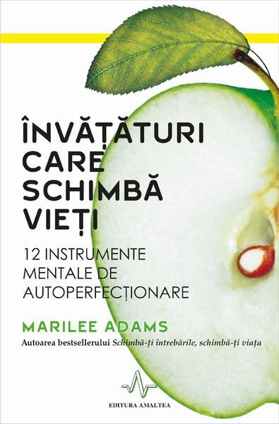Învăţături care schimbă vieţi. 12 instrumente mentale de autoperfecţionare - Paperback brosat - Marilee Adams - Amaltea