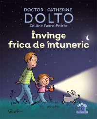 Învinge frica de întuneric - Hardcover - Colline Faure-Poirée, Catherine Dolto - Didactica Publishing House