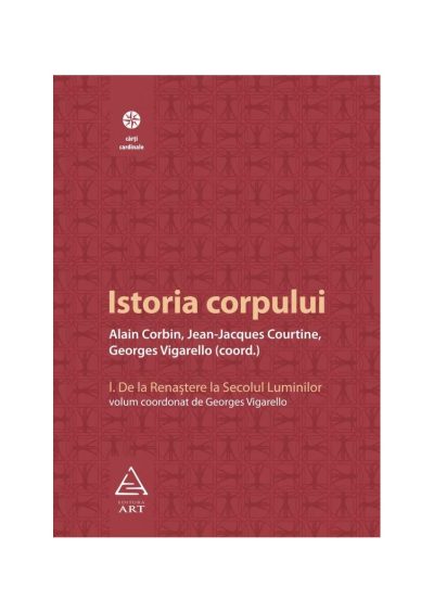 Istoria corpului, vol I - Alain Corbin, Georges Vigar...