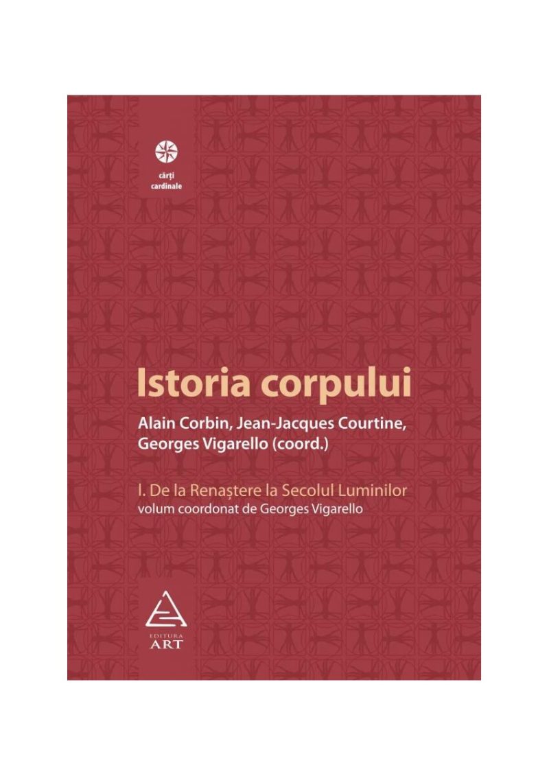 Istoria corpului, vol I - Alain Corbin, Georges Vigar...
