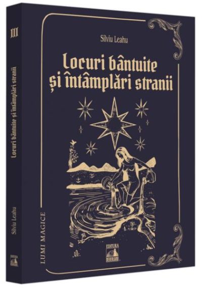 Locuri bântuite și întâmplări strănii (Vol. 3) - Paperback brosat - Silviu Leahu - Neverland