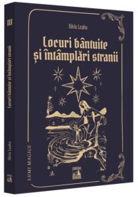 Locuri bântuite și întâmplări strănii (Vol. 3) - Paperback brosat - Silviu Leahu - Neverland