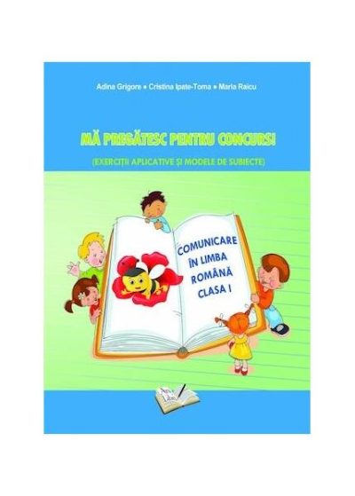 Mă pregătesc pentru concurs. Exerciții aplicative și modele de subiecte. Comuncare în Limba Romana clasa I - Paperback brosat - Adina Grigore, Otilia Tiroiu - Ars Libri