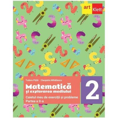 Matematică și explorarea mediului. Caietul meu de exerciții și probleme. Clasa a II-a. Partea a II-a - Paperback - Tudora Piţilă, Cleopatra Mihăilescu - Art Klett