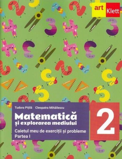 Matematică și explorarea mediului. Caietul meu de exerciții și probleme. Clasa a II-a. Partea I - Paperback - Tudora Piţilă, Cleopatra Mihăilescu - Art Klett