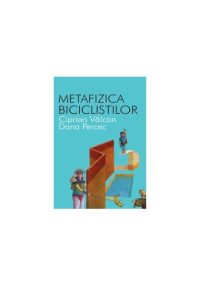 Metafizica bicicliştilor - Paperback - Ciprian Vâlcan, Dana Perec - All