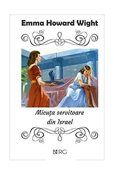 Micuța servitoare din Israel - Paperback brosat - Emma Howard Wight - Berg