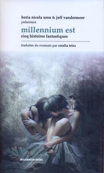 Millennium Est. Cinq histoires fantastiques - Hardcover - Horia Nicola Ursu, Jeff VanderMeer - Millenium Books