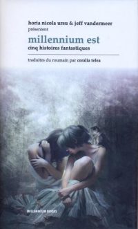 Millennium Est. Cinq histoires fantastiques - Hardcover - Horia Nicola Ursu, Jeff VanderMeer - Millenium Books