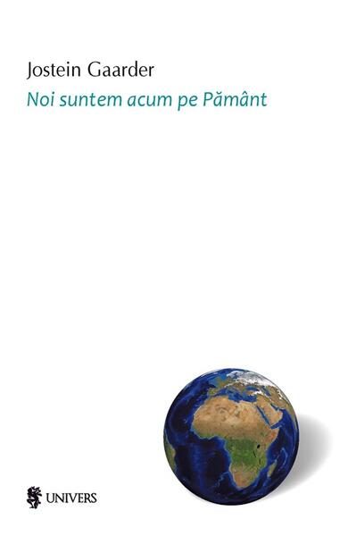 Noi suntem acum pe Pământ - Paperback brosat - Jostein Gaarder - Univers