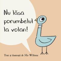 Nu lăsa porumbelul la volan! | paperback - Mo Willems