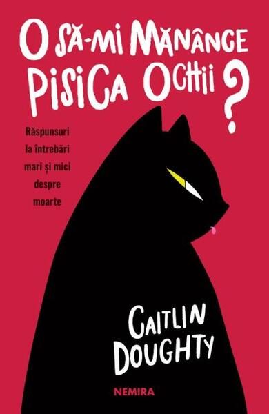 O să-mi mănânce pisica ochii? - Paperback brosat - Caitlin Doughty - Nemira