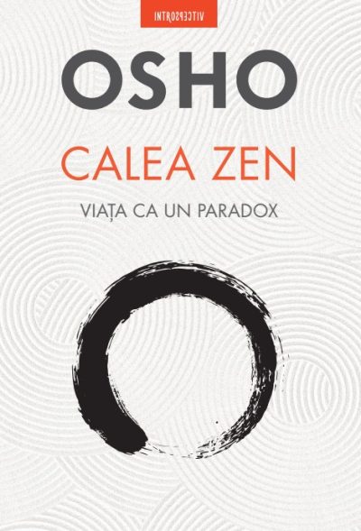 Osho. Calea Zen. Viata ca un paradox