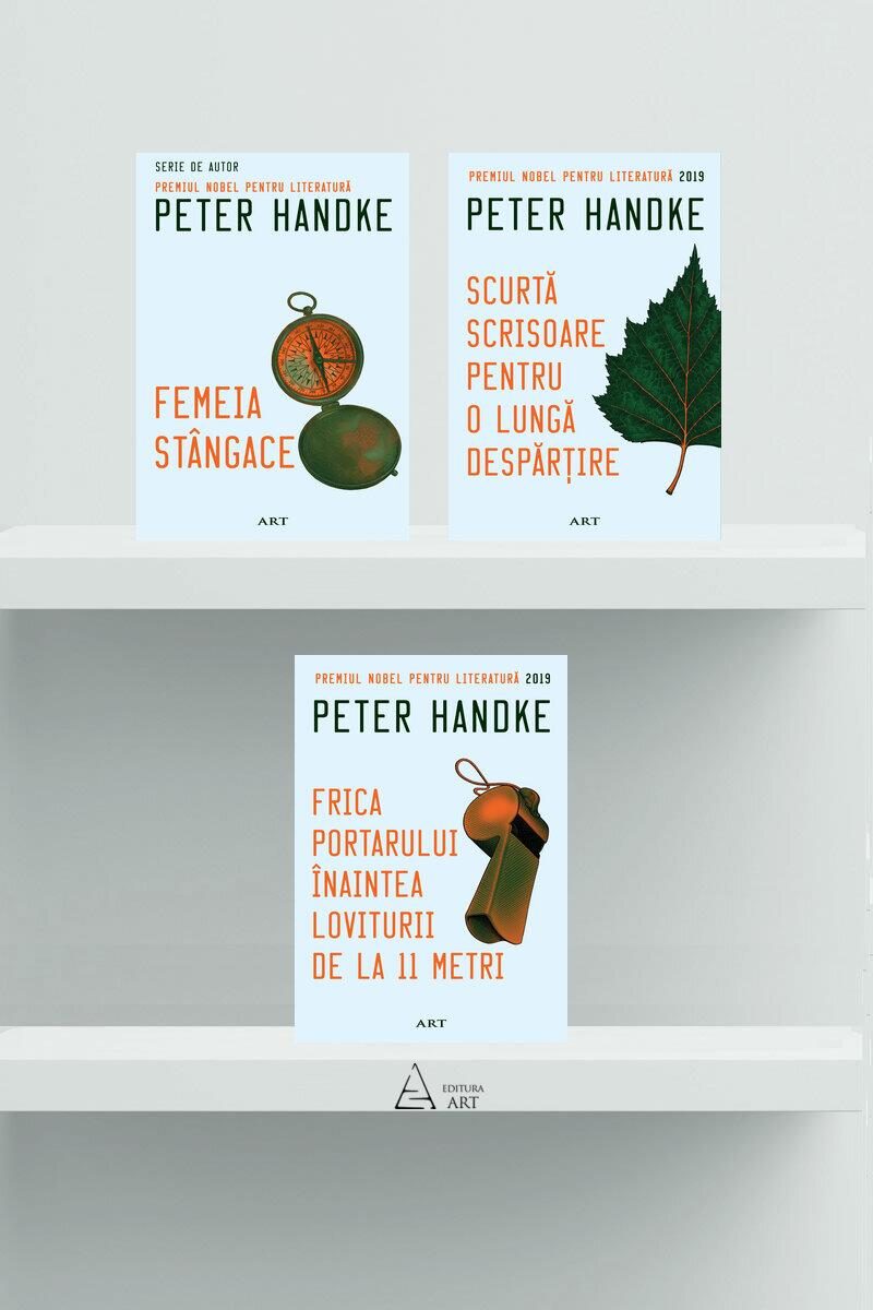 Pachet de autor Peter Handke ( Femeia stângace, Scurtă scrisoare pentru o lungă despărțire, Frica portarului înaintea loviturii de la 11 metri)
