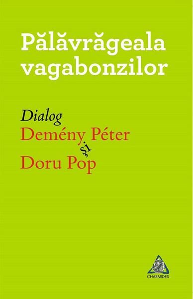 Pălăvrăgela vagabonzilor - Paperback brosat - Doru Pop, Demeny Peter - Charmides
