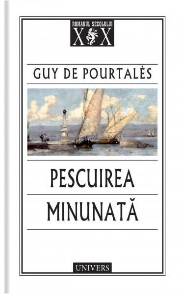 Pescuirea minunată - Paperback brosat - Guy de Pourtalès - Univers