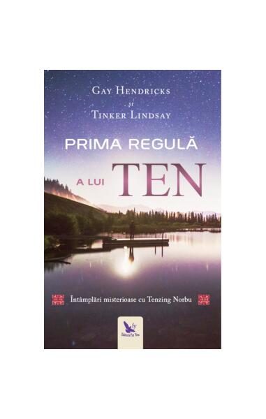 Prima regulă a lui ten. Întâmplări misterioase cu tenzing norbu - Paperback - Gay Hendricks - For You