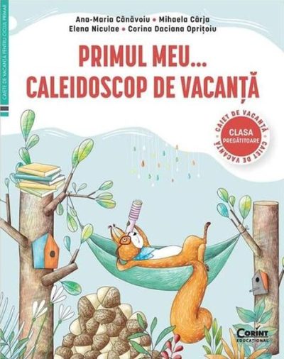 Primul Meu... Caleidoscop de vacanță. Caiet de vacanță pentru clasa pregătitoare - Paperback - Elena Niculae, Ana Maria Cănăvoiu, Mihaela Cârja, Corina Daciana Oprițoiu - Corint