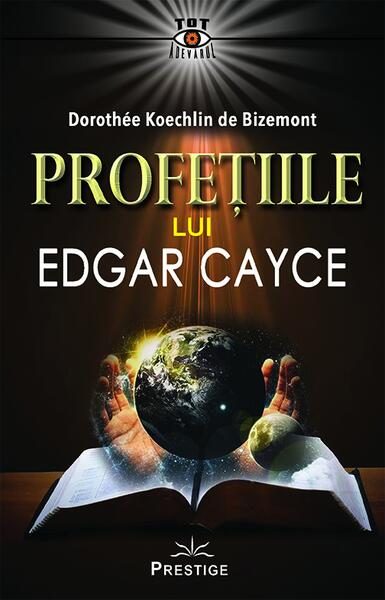 Profetiile lui Edgar Cayce - Paperback brosat - Dorothee Koechlin de Bizemont - Prestige