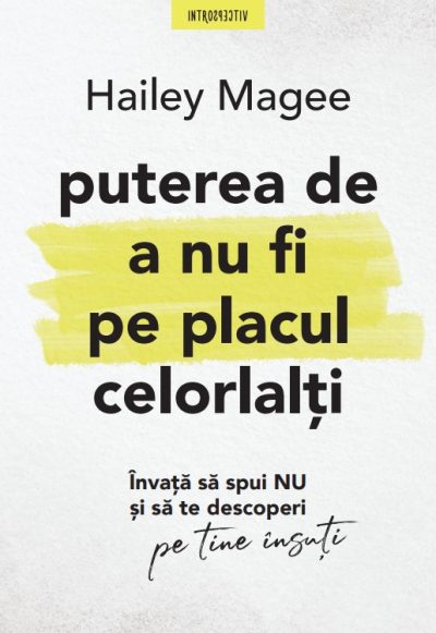 Puterea de a nu fi pe placul celorlalti. Invata sa spui NU si sa te descoperi pe tine insuti