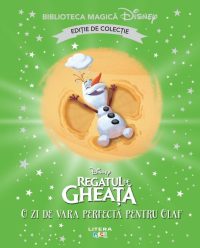 Regatul de gheata. O zi de vara perfecta pentru Olaf. Disney. Biblioteca magica. Editie de colectie