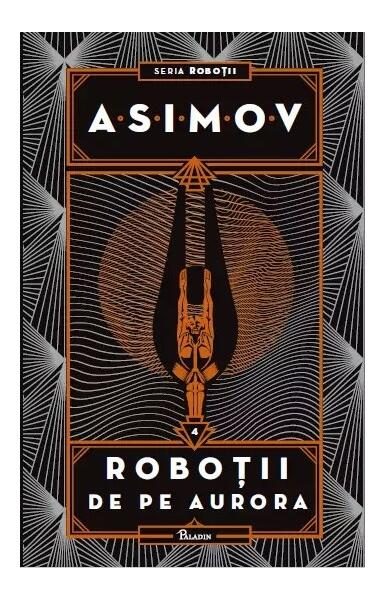 Roboții de pe Aurora. Seria Roboții (Vol. 4) - Hardcover - Isaac Asimov - Paladin