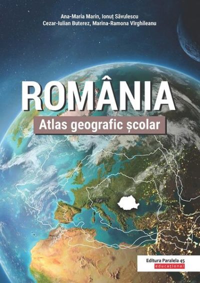România. Atlas geografic şcolar - Paperback - Ana-Maria Marin, Ionuț Săvulescu, Cezar Buterez, Marina-Ramona Virghileanu - Paralela 45 educațional