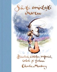 Să-ți amintești mereu. Băiatul, cârtița, vulpoiul, calul și furtuna - Charlie Mackesy