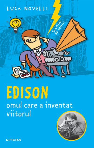 Sclipiri de geniu. Edison, omul care a inventat viitorul