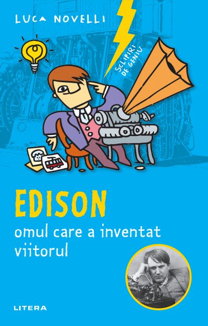 Sclipiri de geniu. Edison, omul care a inventat viitorul