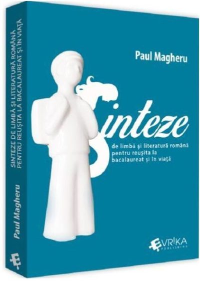 Sinteze de limba și literatură română pentru reușită la bacalaureat și în viață - Paperback brosat - Paul Magheru - Evrika