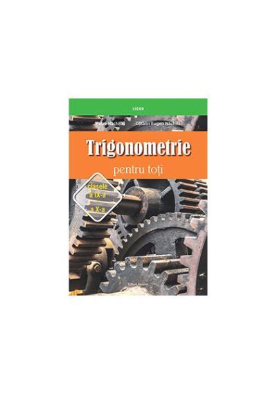 Trigonometrie pentru toţi – clasele a IX-a – a X-a - Paperback brosat - Cătălin Eugen Nachila, Petre Năchilă - Nomina