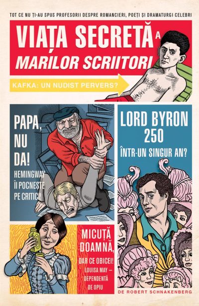 Viaţa secretă a marilor scriitori - Robert Schnakenberg