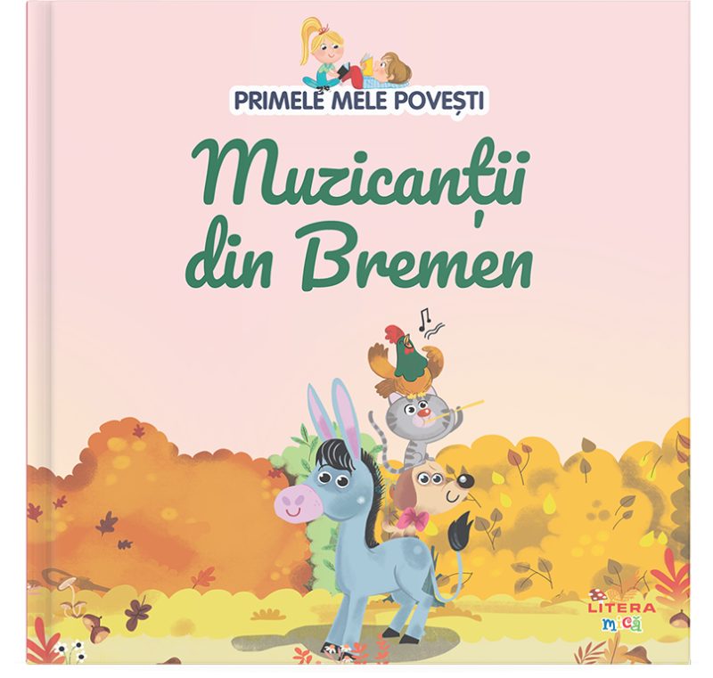 Volumul 14. Primele mele povesti. Muzicantii din Bremen